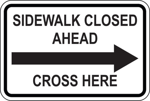 Sidewalk Closed Ahead, Right-Facing Arrow ...Cross Here