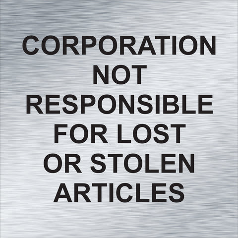 Corporation Not Responsible for Lost or Stolen Articles 6" x 6")