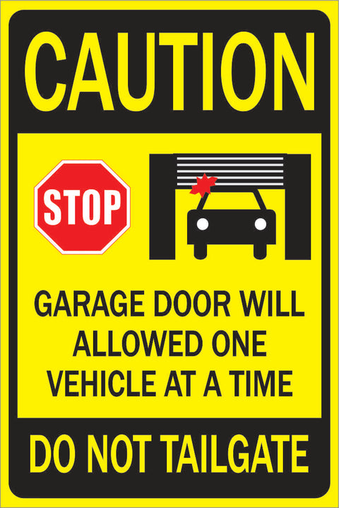 Caution: Garage Door Will Only Allow One Vehicle At a Time Do Not Tailgate